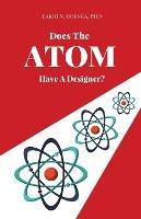 Does The Atom Have A Designer? - Lakhi N Goenka - cover