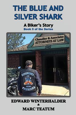 The Blue And Silver Shark: A Biker's Story (Book 5 of the Series) - Edward Winterhalder,Marc Teatum - cover