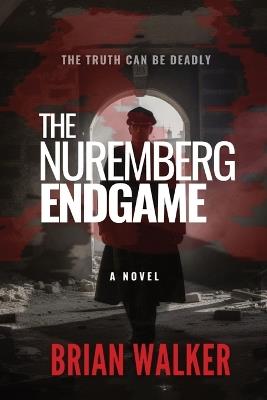 The Nuremberg Endgame - Brian Walker - cover