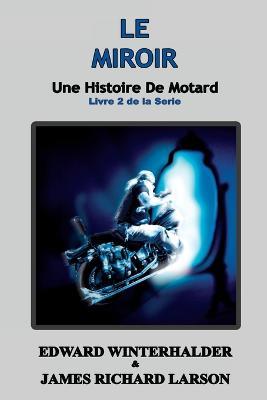 Le Miroir: Une Histoire De Motard (Livre 2 De La Serie) - Edward Winterhalder,James Richard Larson - cover