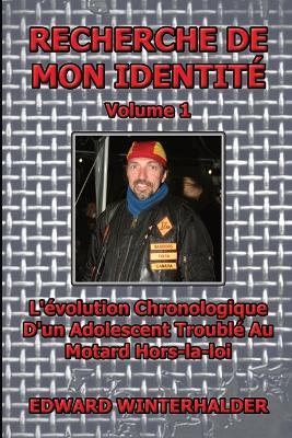 Recherche De Mon Identite (Vol 1): L'evolution Chronologique D'un Adolescent Trouble Au Motard Hors-la-loi - Edward Winterhalder - cover