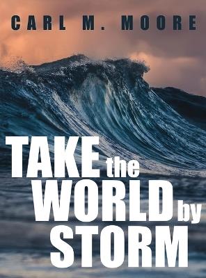 Take the World by Storm - Carl M Moore - cover
