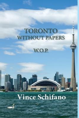 Toronto Without Papers - Vince Schifano - cover