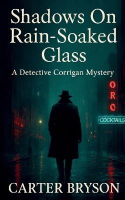 Shadows on Rain-Soaked Glass: A Detective Corrigan Mystery - Carter Bryson - cover