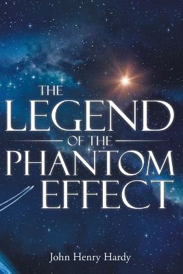The Legend of the Phantom Effect - John Henry Hardy - cover
