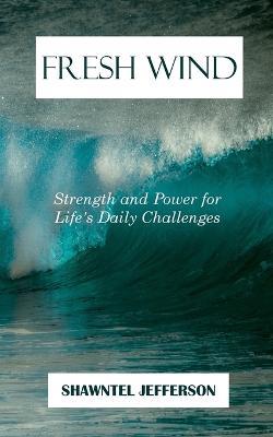 Fresh Wind: Strength and Power for Life's Daily Challenges - Shawntel Jefferson - cover