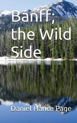 Banff, the Wild Side - Daniel Hance Page - cover