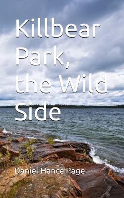 Killbear Park, the Wild Side - Daniel Hance Page - cover