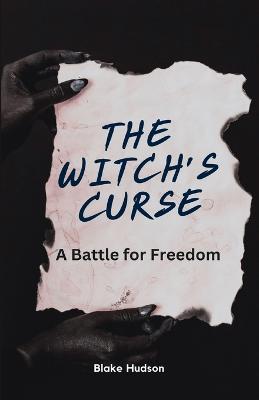 The Witch's Curse: A Battle for Freedom - Blake Hudson - cover