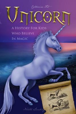 Unicorn - A History for Kids Who Believe in Magic - Catherine Fet - cover