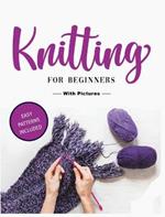 Beginner's Guide to Knitting: Easy-to-Follow Instructions, Tips, and Tricks to Master Knitting Quickly