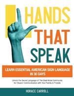 Hands That Speak: The Beauty and Power of American Sign Language Unlocking the Secret Language of the Deaf Community & Celebrating Its Cultural Richness for a Clearer Communication.