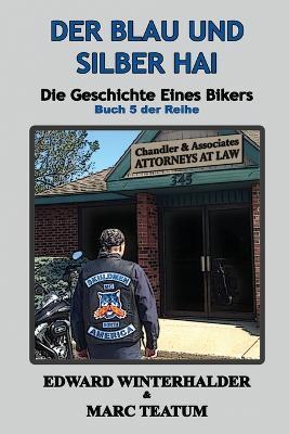 Der Blau Und Silber Hai: Die Geschichte Eines Bikers (Buch 5 Der Reihe) - Edward Winterhalder,Marc Teatum - cover