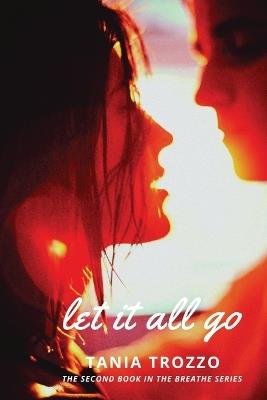 Let It All Go: Book Two of the Breathe Series - Tania Trozzo - cover