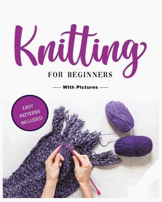 Beginner's Guide to Knitting: Easy-to-Follow Instructions, Tips, and Tricks to Master Knitting Quickly - Viola Green - cover