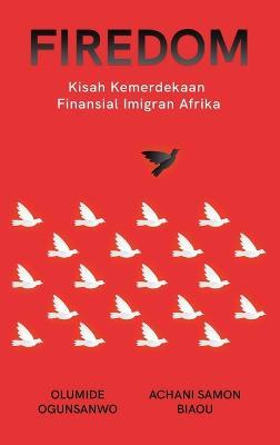 Firedom: Kisah Kemerdekaan Finansial Imigran Afrika - Olumide Ogunsanwo,Achani Samon Biaou - cover