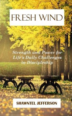 Fresh Wind: Strength and Power for Life's Daily Challenges in Discipleship - Shawntel Jefferson - cover