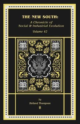 The New South: A Chronicle of of Social & Industrial Evolution: A Chronicle of of Social & Industrial: A Chronicle of - Holland Thompson - cover