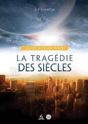 Guide D'Etude Pour La tragedie des siecles: pour les Petits Groupes - Ellen G White Et D E Robinson - cover
