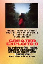 Greater Exploits - 9 Perfect Prayers - Daily 1 hour by 100 Prayer Points by 360 Degrees Degree Activate: You are Born for This - Healing, Deliverance and Restoration - Equipping Series
