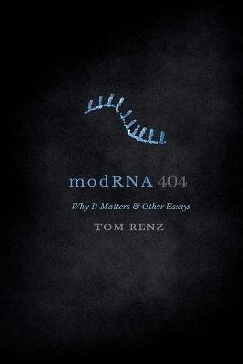 modRNA: Why It Matters & Other Essays - Tom Renz - cover