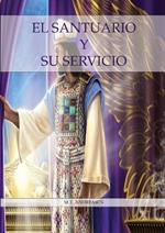 El Santuario y su Servicio: Letra Grande, 1844 hecho simple pasando del lugar santo al santisimo, el santuario y los 2,300 dias, 1888 reexaminado.