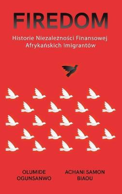 Firedom: Historie Niezaleznosci Finansowej Afrykanskich Imigrantów - Olumide Ogunsanwo,Achani Samon Biaou - cover