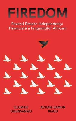 Firedom: Povești de independență financiară ale imigranților africani - Olumide Ogunsanwo,Achani Samon Biaou - cover