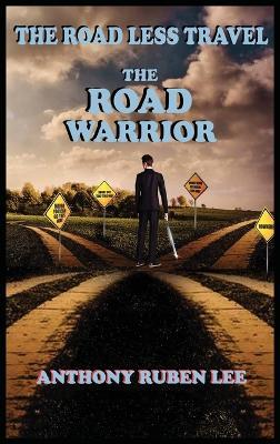 The Road Less Travel: The Road Warrior: Life as a Road Chapter: The Road Warrior - Anthony Lee - cover