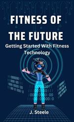 Fitness of the Future: Getting Started With Fitness Technology