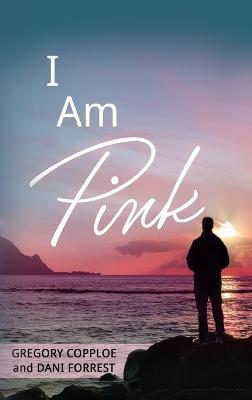 I Am Pink - Gregory Copploe,Dani Forrest - cover