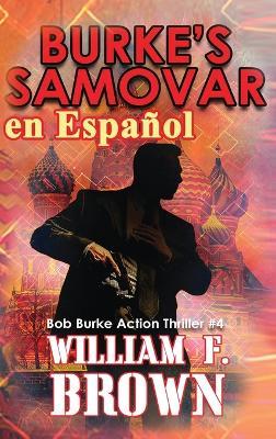 Burke's Samovar, en Español: Bob Burke Action Thriller #4 - William F Brown - cover