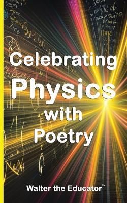Celebrating Physics with Poetry - Walter the Educator - cover