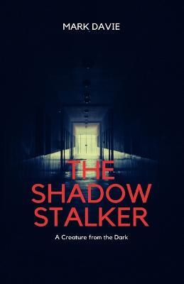 The Shadow Stalker: A Creature from the Dark - Mark Davie - cover