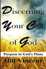 Discerning Your Call of God: Purpose In God's Plan