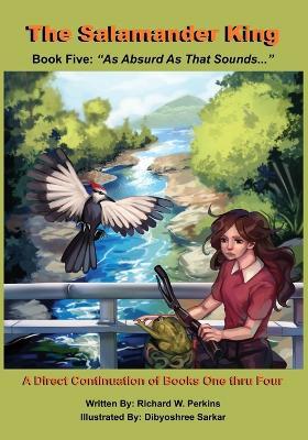 The Salamander King, Book Five: "As Absurd As That Sounds" - Richard W Perkins - cover