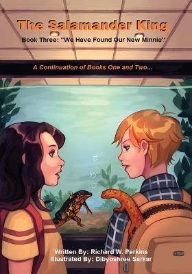 THe Salamander King, Book Three: We Have Found Our New Minnie" - Richard W Perkins - cover