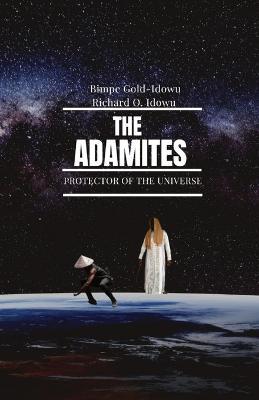 The Adamites: Protector of the Universe - Bimpe Gold-Idowu,Richard O Idowu - cover