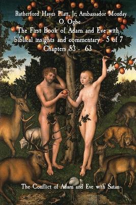 The First Book of Adam and Eve with biblical insights and commentary - 5 of 7 Chapters 53 - 63: The Conflict of Adam and Eve with Satan - Rutherford Hayes Platt,Ambassador Monday Ogbe,Midas Touch Gems - cover