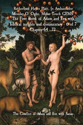 The First Book of Adam and Eve with biblical insights and commentary - 6 of 7 Chapter 64 - 72: The Conflict of Adam and Eve with Satan - Rutherford Hayes Platt,Ambassador Monday Ogbe,Midas Touch Gems - cover