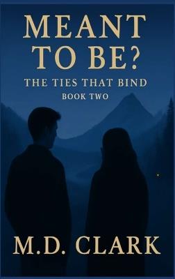 Meant To Be? Book Two- The Ties That Bind - Clark - cover