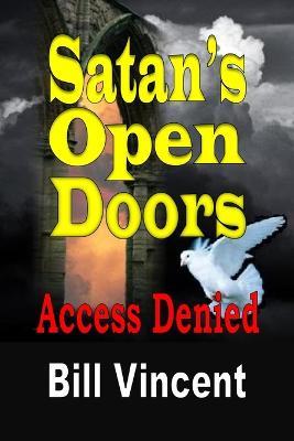 Satan's Open Doors: Access Denied - Bill Vincent - cover
