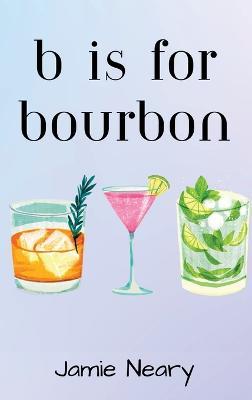 B is for Bourbon - Jamie Neary - cover