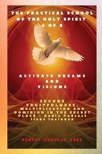 The Practical School of the Holy Spirit - Part 4 of 8 - Activate Dreams and Visions: Activate Dreams and Visions; Secure Fruitfulness, Multiplication and Dominion in the Secret Place - Audio Podcast links included