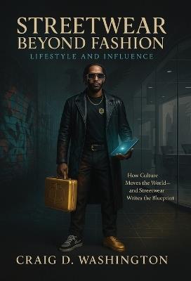 Streetwear Beyond Fashion: Lifestyle and Influence - Craig D Washington - cover