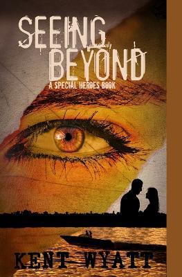 Seeing Beyond - Kent Wyatt - cover