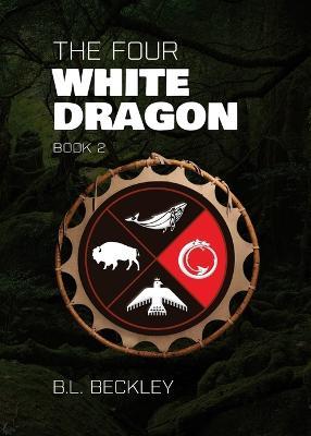 The Four: White Dragon - B L Beckley - cover