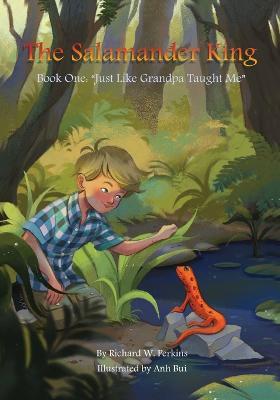 The Salamander King, Book One: "Just Like Grandpa Taught Me" - Richard W Perkins - cover