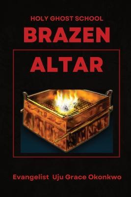 BRAZEN ALTAR IN THE HOLY GHOST SCHOOL - LaFAMCALL - Grace Uju Okonkwo,Lafamcall Endtime,Lambert Okafor - cover