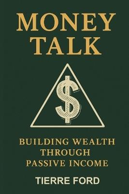 Money Talk: Building Wealth Through Passive Income - Tierre Ford - cover